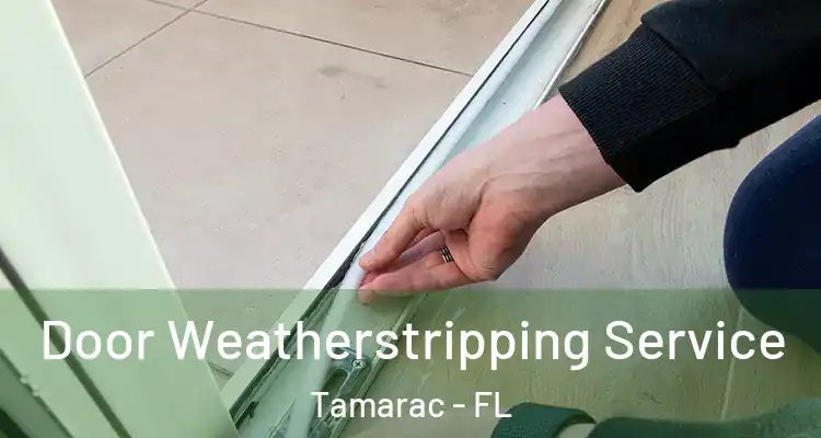  Door Weatherstripping Service Tamarac - FL