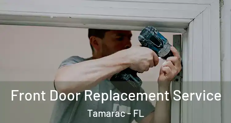  Front Door Replacement Service Tamarac - FL