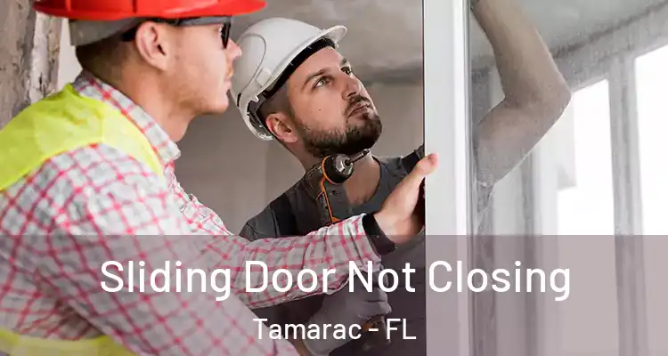  Sliding Door Not Closing Tamarac - FL